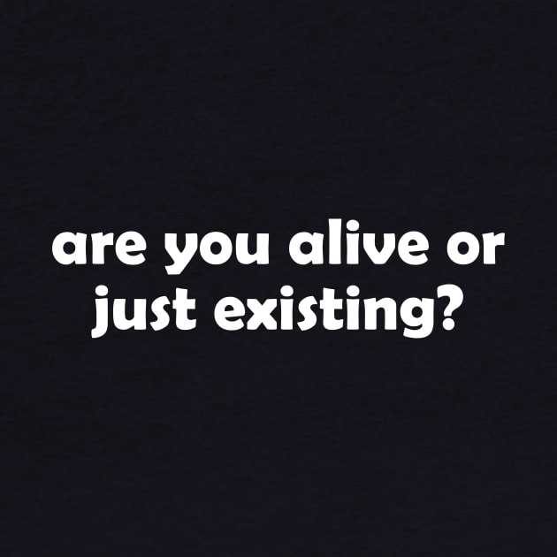 Are you alive or just existing - white text by NotesNwords